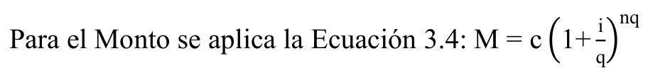 Fórmula: nq i Para el Monto se aplica la Ecuación 3.4: M = c (1+ q)