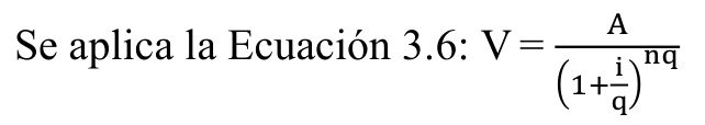 Fórmula: A Se aplica la Ecuación 3.6: V = nq (1+ i q)