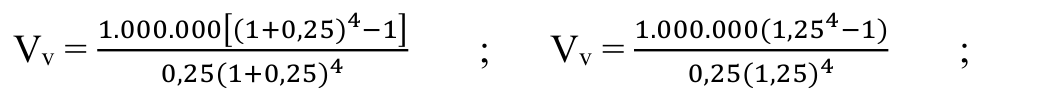 Fórmula: 1.000.000[(1+0,25)4−1] 1.000.000(1,254−1) Vv = ; Vv = ; 0,25(1+0,25)4 0,25(1,25)4