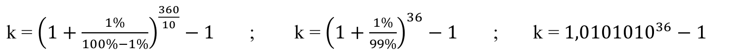 Fórmula: 360 36 10 −1 ; k = (1 + −1 ; k = 1,010101036 −1 1% 1% k = (1 + 100%−1%) 99%)