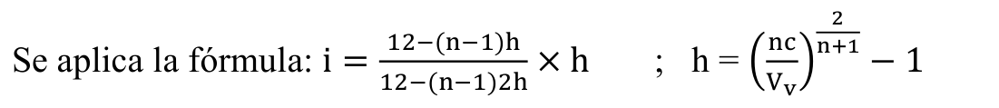 Fórmula: 2 n+1 −1 12−(n−1)h nc Se aplica la fórmula: i = 12−(n−1)2h × h ; h = ( Vv)